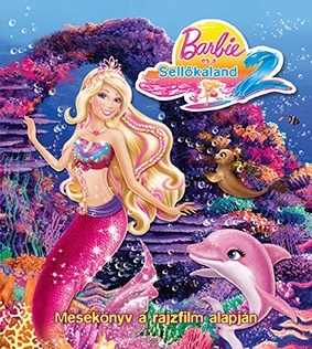 Barbie és a Sellőkaland 2. - Mesekönyv a rajzfilm alapján