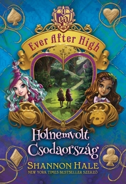 Ever After High 3. - Holnemvolt Csodaország