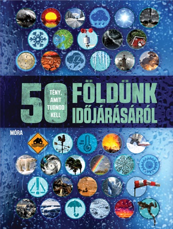 50 tény, amit tudnod kell Földünk időjárásáról 50 tény, amit tudnod kell Földünk időjárásáról