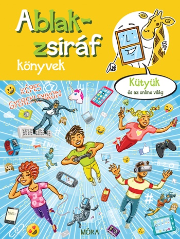 Ablak-zsiráf könyvek - Kütyük és az online világ Ablak-zsiráf könyvek - Kütyük és az online világ