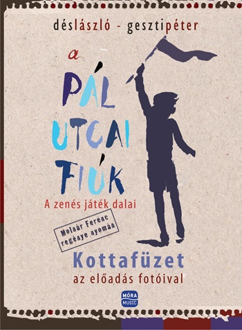 A Pál utcai fiúk - A zenés játék dalai A Pál utcai fiúk - A zenés játék dalai