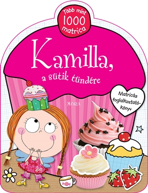 Kamilla, a sütik tündére - Matricás foglalkoztatókönyv Kamilla, a sütik tündére - Matricás foglalkoztatókönyv